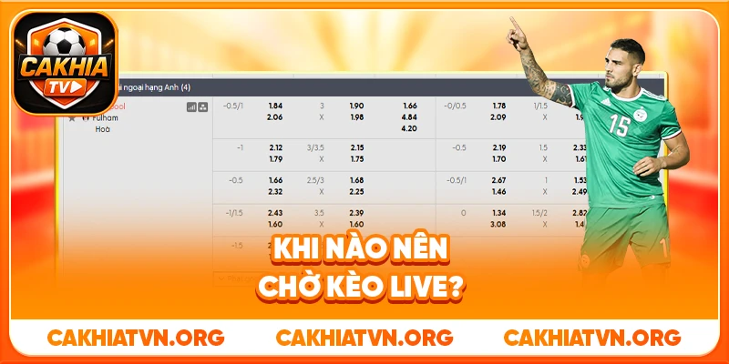 Khi Nào Nên Chờ Kèo Live?
