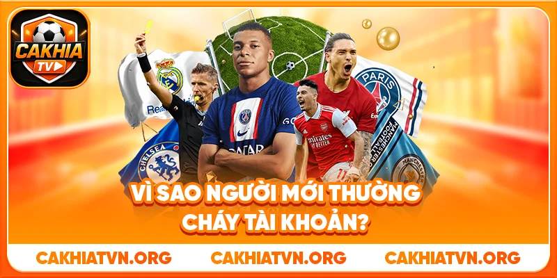 Vì Sao Người Mới Thường Cháy Tài Khoản?