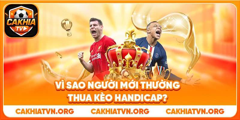 Vì Sao Người Mới Thường Thua Kèo Handicap?